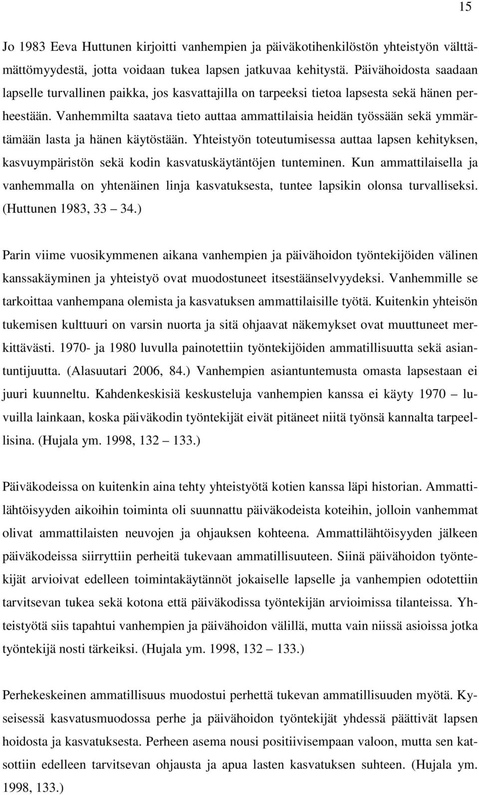 Vanhemmilta saatava tieto auttaa ammattilaisia heidän työssään sekä ymmärtämään lasta ja hänen käytöstään.