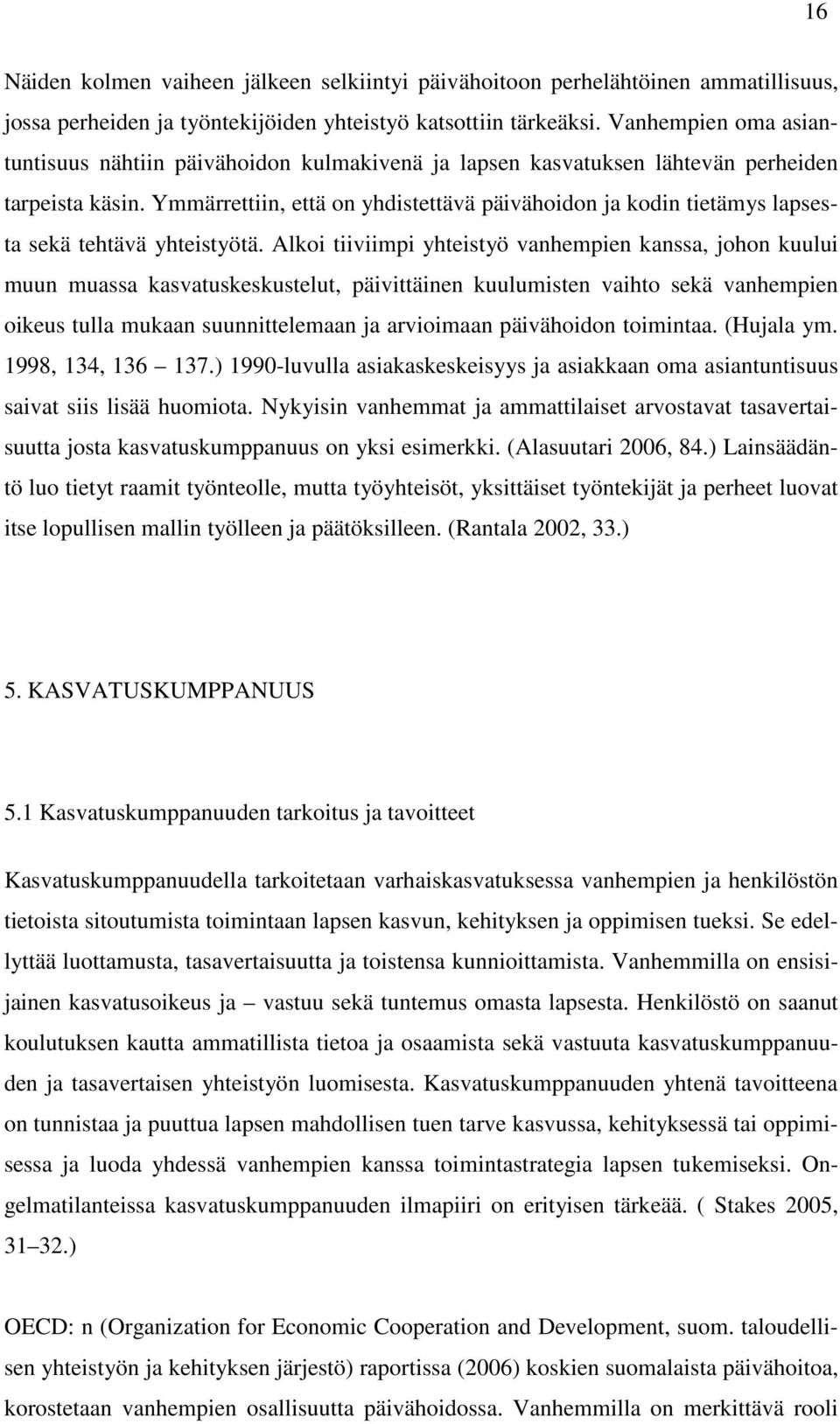 Ymmärrettiin, että on yhdistettävä päivähoidon ja kodin tietämys lapsesta sekä tehtävä yhteistyötä.