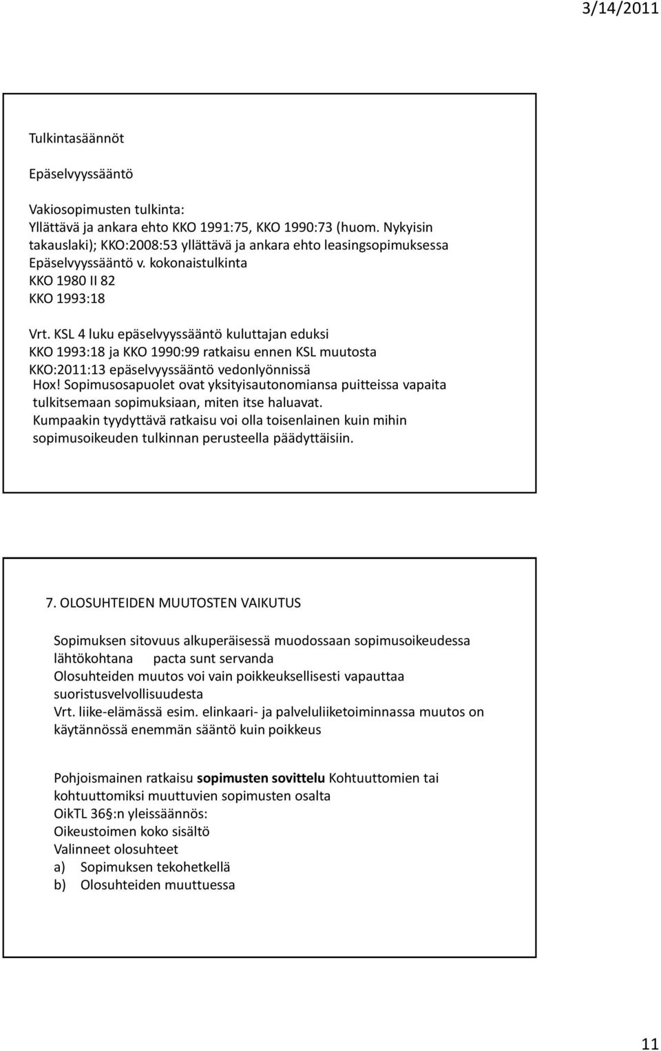 KSL 4 luku epäselvyyssääntö kuluttajan eduksi KKO 1993:18 ja KKO 1990:99 ratkaisu ennen KSL muutosta KKO:2011:13 epäselvyyssääntö vedonlyönnissä Hox!
