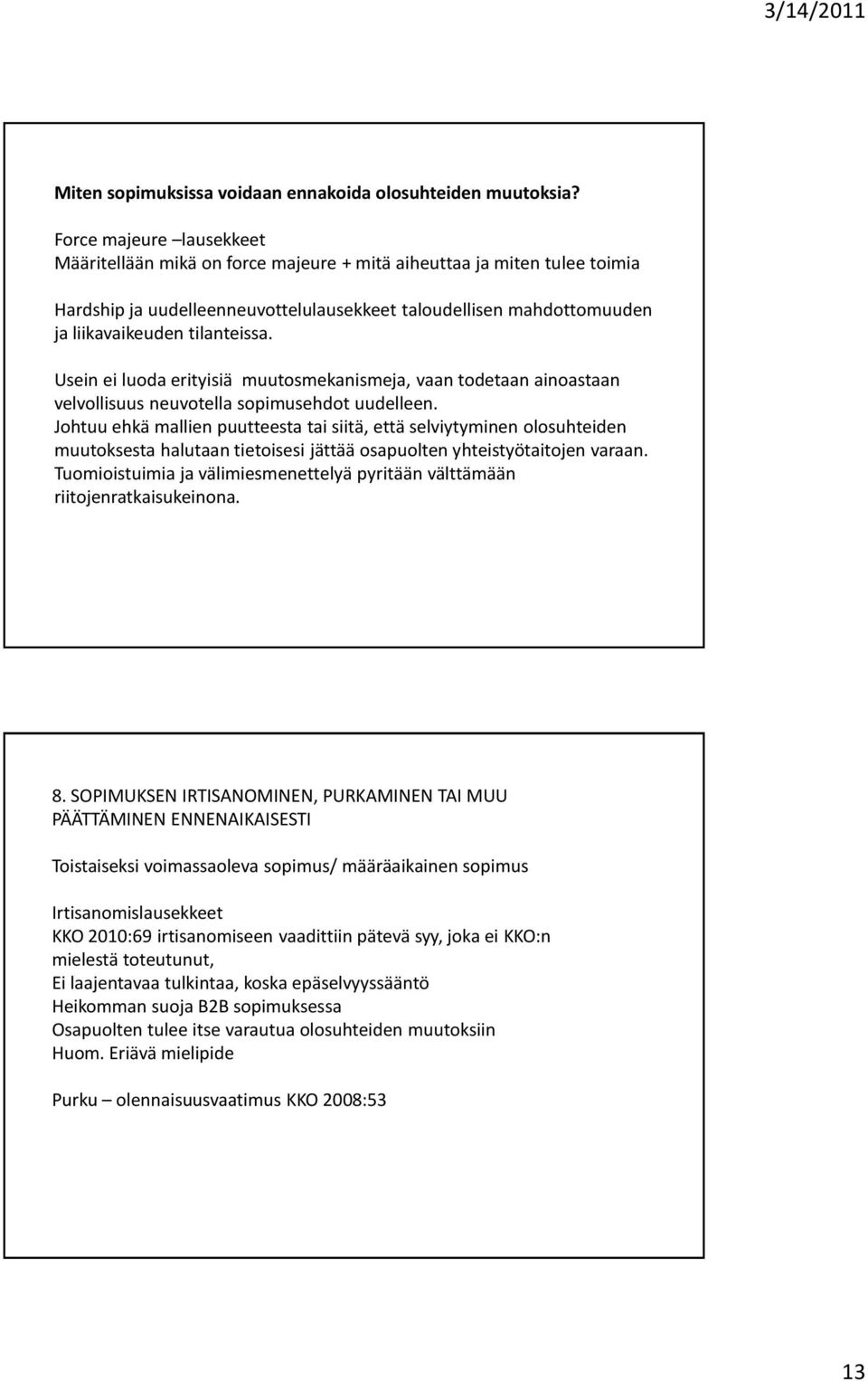 Usein ei luoda erityisiä muutosmekanismeja, vaan todetaan ainoastaan velvollisuus neuvotella sopimusehdot uudelleen.