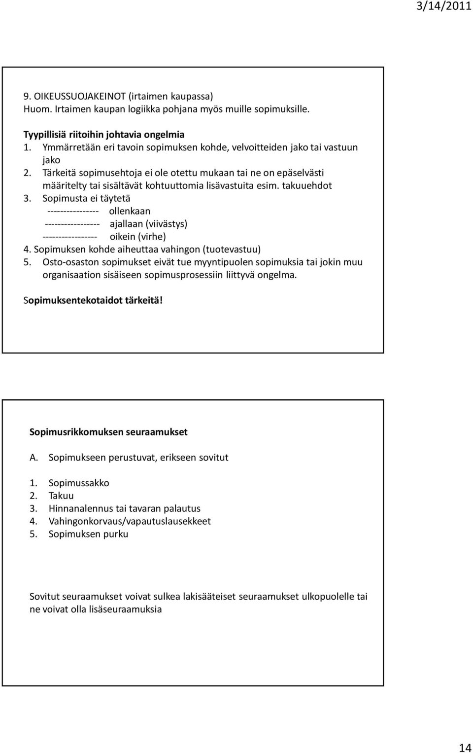 Tärkeitä sopimusehtoja ei ole otettu mukaan tai ne on epäselvästi määritelty tai sisältävät kohtuuttomia lisävastuita esim. takuuehdot 3.