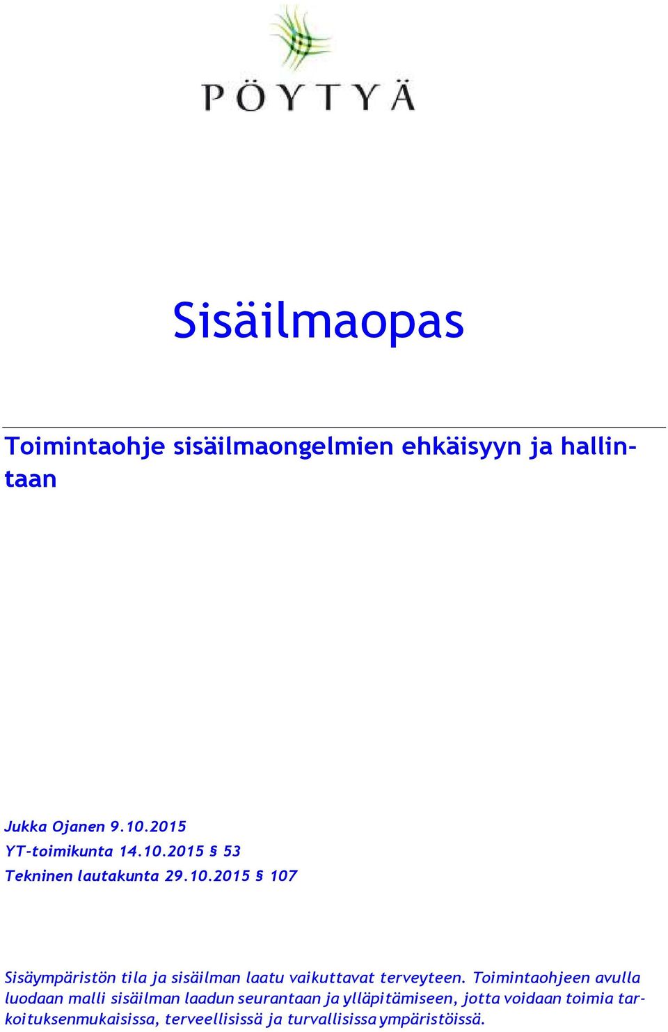 Toimintaohjeen avulla luodaan malli sisäilman laadun seurantaan ja ylläpitämiseen, jotta voidaan