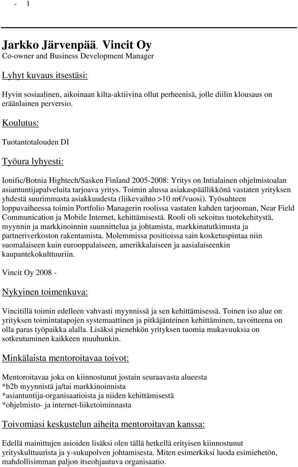 Toimin alussa asiakaspäällikkönä vastaten yrityksen yhdestä suurimmasta asiakkuudesta (liikevaihto >10 m /vuosi).