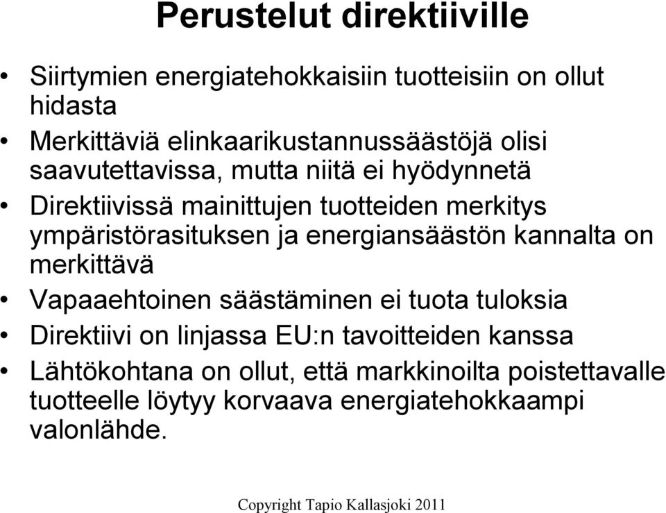 ympäristörasituksen ja energiansäästön kannalta on merkittävä Vapaaehtoinen säästäminen ei tuota tuloksia Direktiivi on