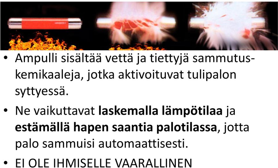 Ne vaikuttavat laskemalla lämpötilaa ja estämällä hapen