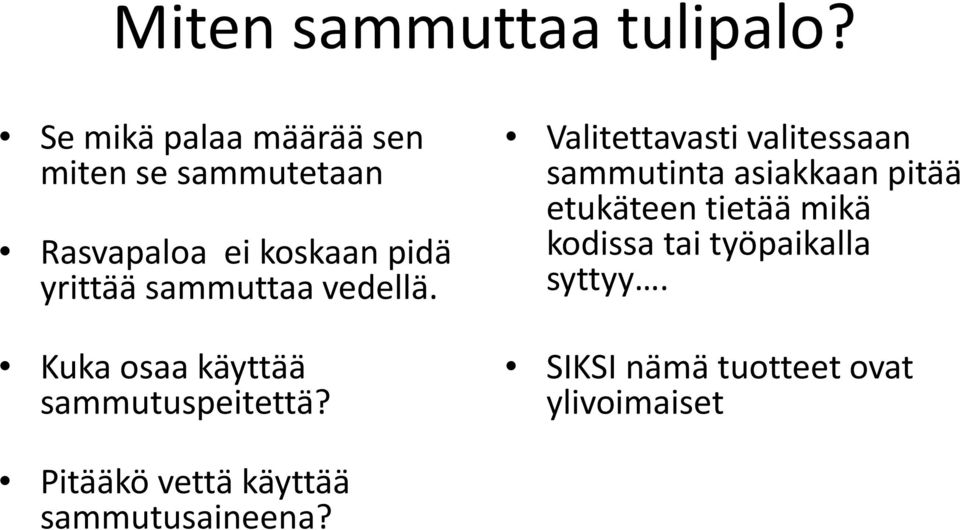 sammuttaa vedellä. Kuka osaa käyttää sammutuspeitettä?