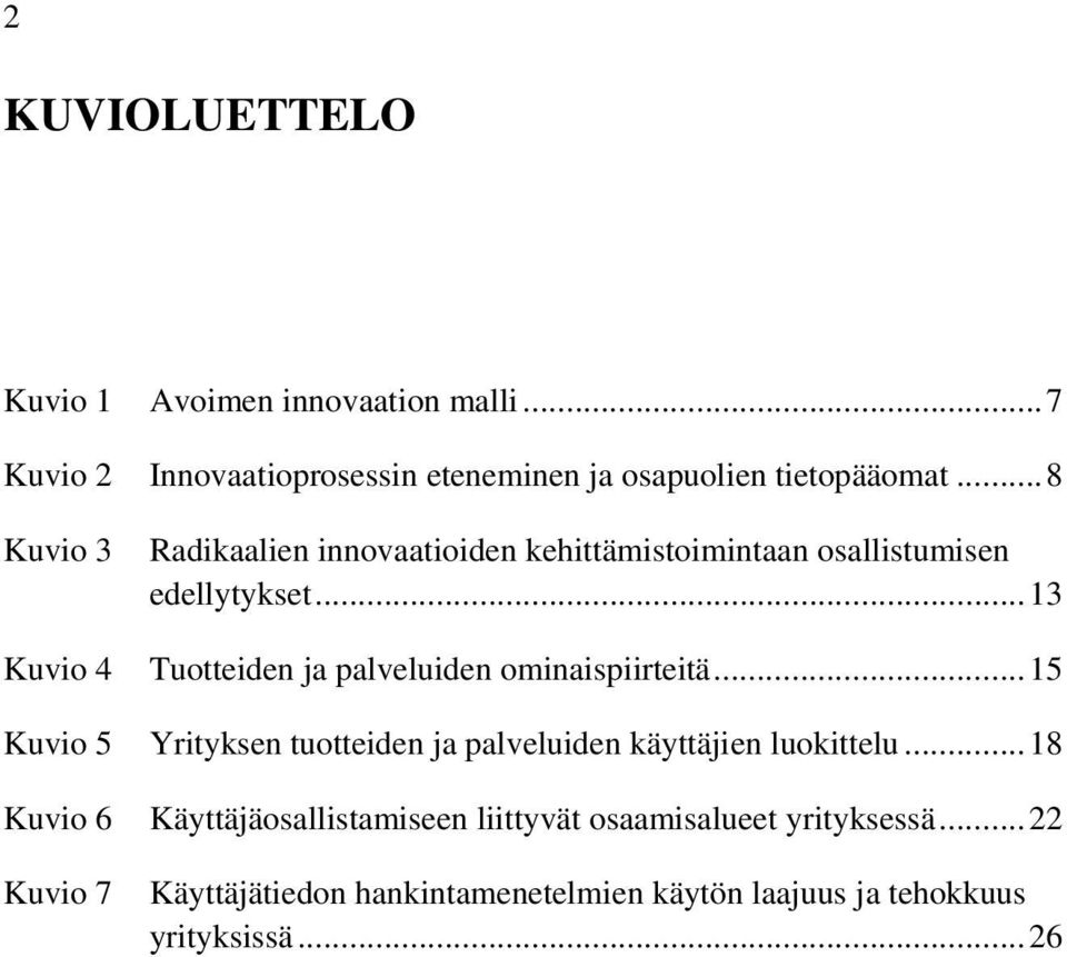 .. 13 Tuotteiden ja palveluiden ominaispiirteitä...15 Kuvio 5 Yrityksen tuotteiden ja palveluiden käyttäjien luokittelu.