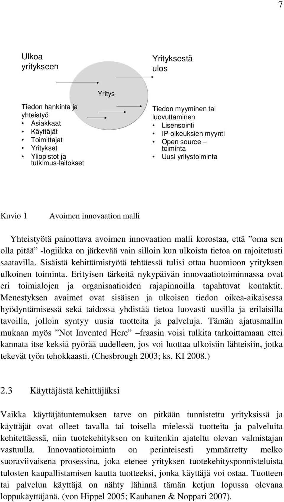 järkevää vain silloin kun ulkoista tietoa on rajoitetusti saatavilla. Sisäistä kehittämistyötä tehtäessä tulisi ottaa huomioon yrityksen ulkoinen toiminta.