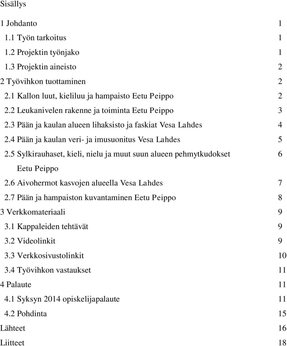 5 Sylkirauhaset, kieli, nielu ja muut suun alueen pehmytkudokset 6 Eetu Peippo 2.6 Aivohermot kasvojen alueella Vesa Lahdes 7 2.