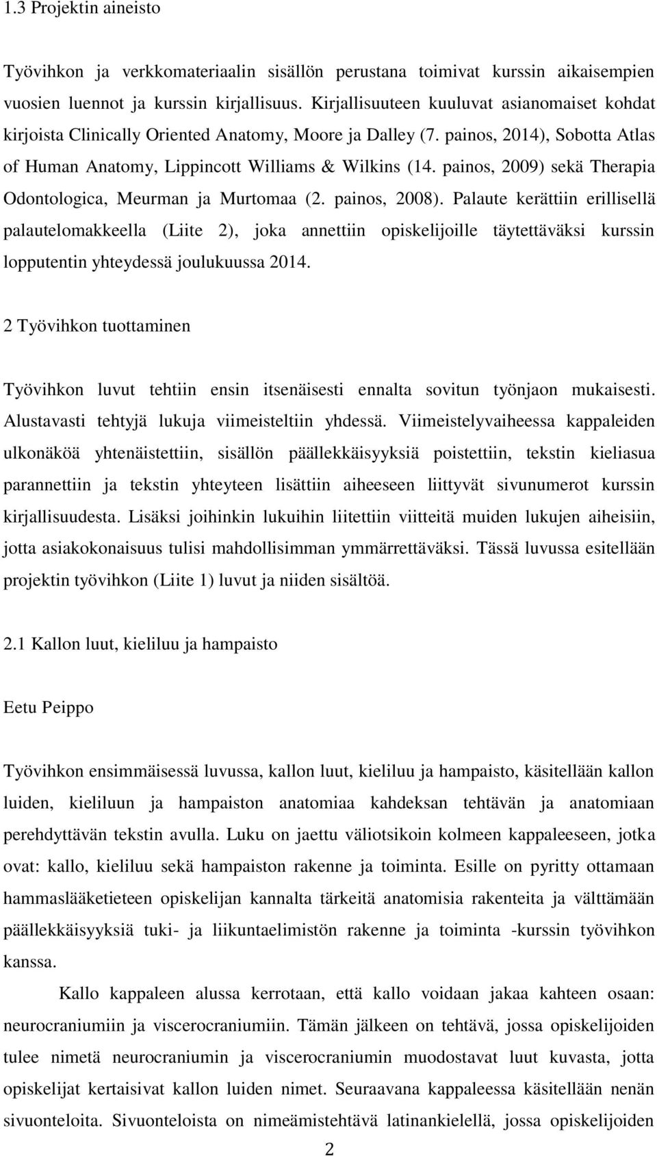 painos, 2009) sekä Therapia Odontologica, Meurman ja Murtomaa (2. painos, 2008).