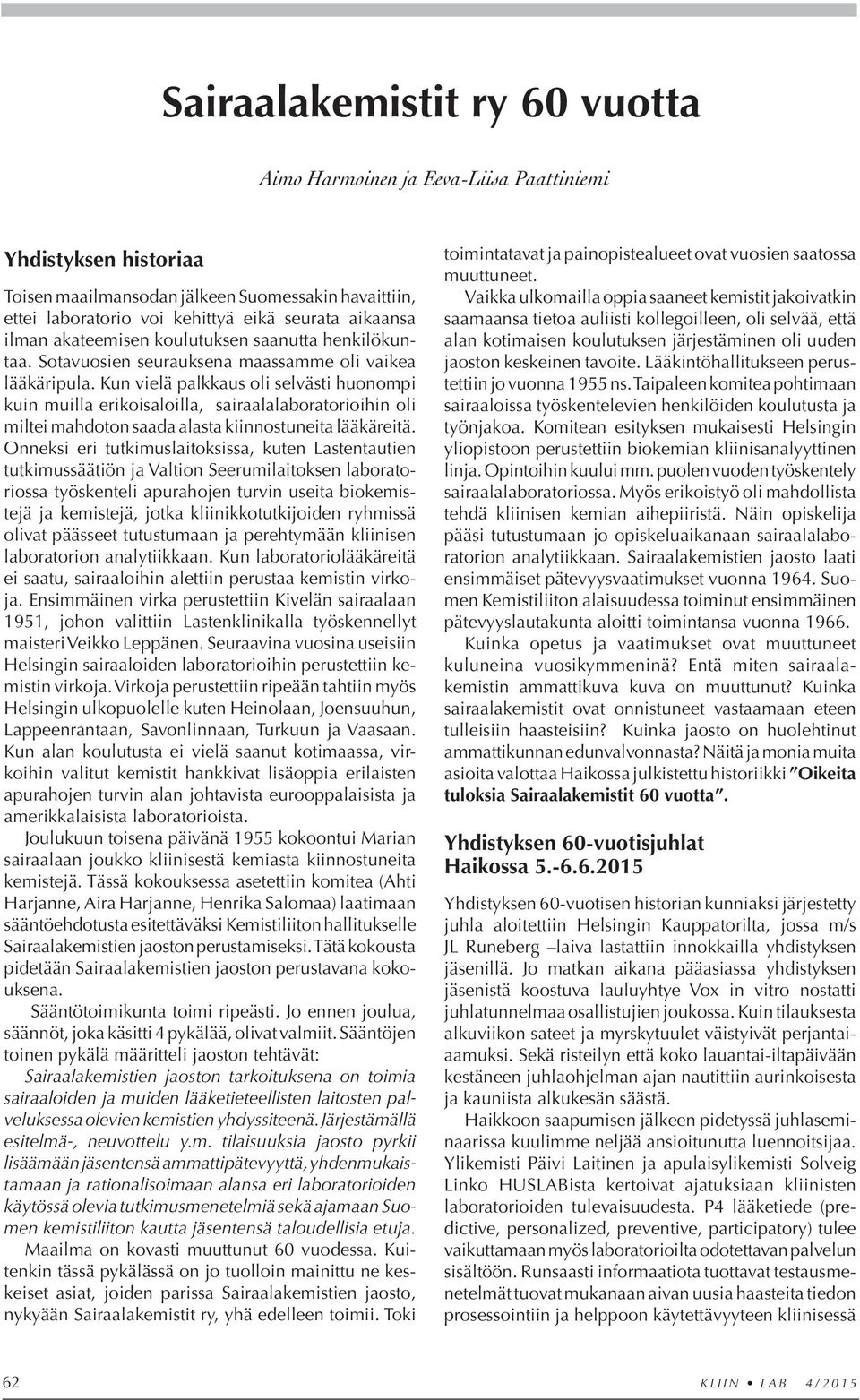 Kun vielä palkkaus oli selvästi huonompi kuin muilla erikoisaloilla, sairaalalaboratorioihin oli miltei mahdoton saada alasta kiinnostuneita lääkäreitä.