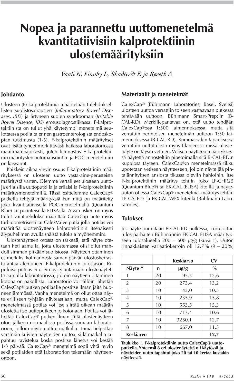 F-kalprotektiinista on tullut yhä käytetympi menetelmä seulottaessa potilaita ennen gastroenterologista endoskopian tutkimusta (1-6).