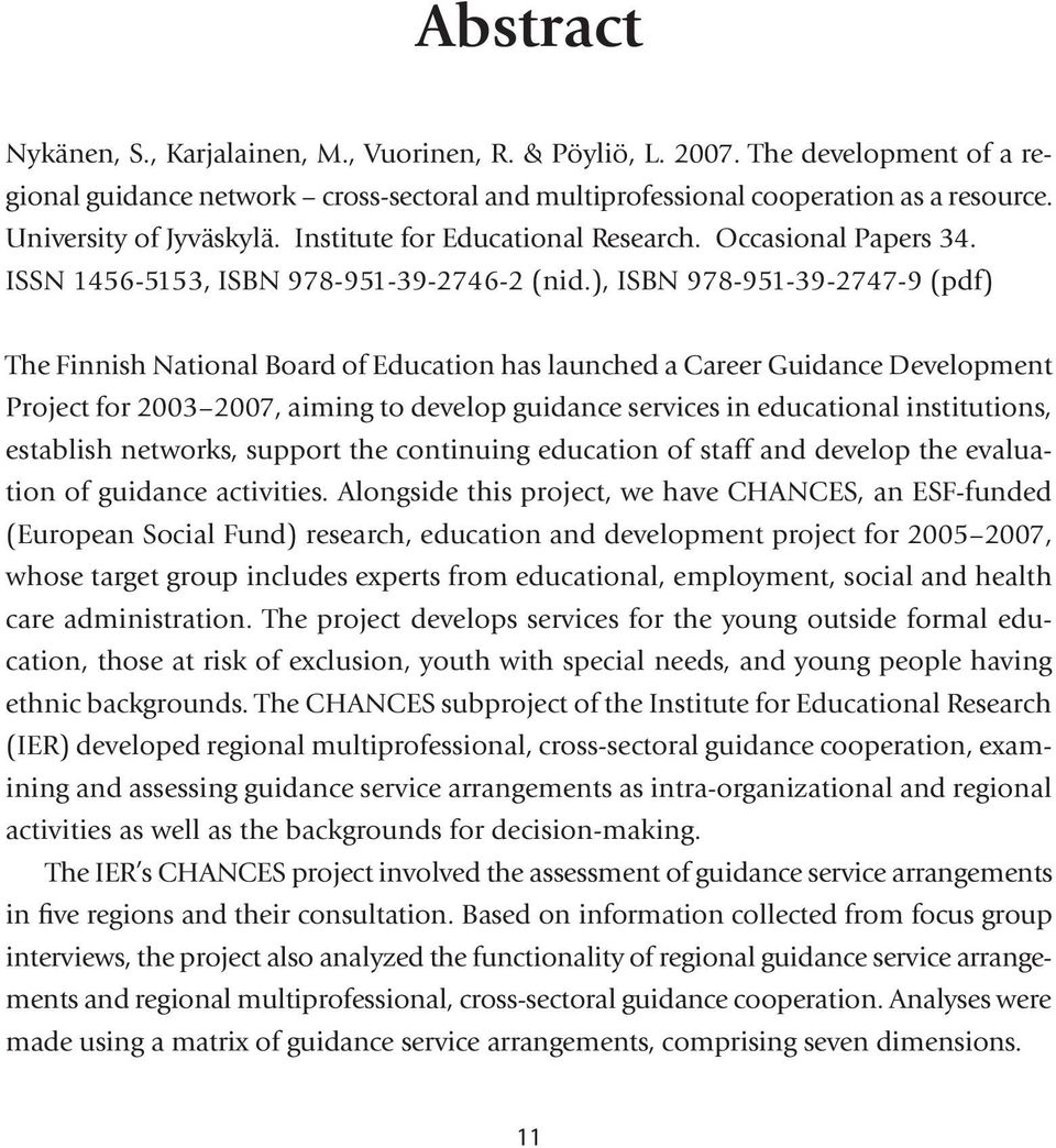 ), ISBN 978-951-39-2747-9 (pdf) The Finnish National Board of Education has launched a Career Guidance Development Project for 2003 2007, aiming to develop guidance services in educational