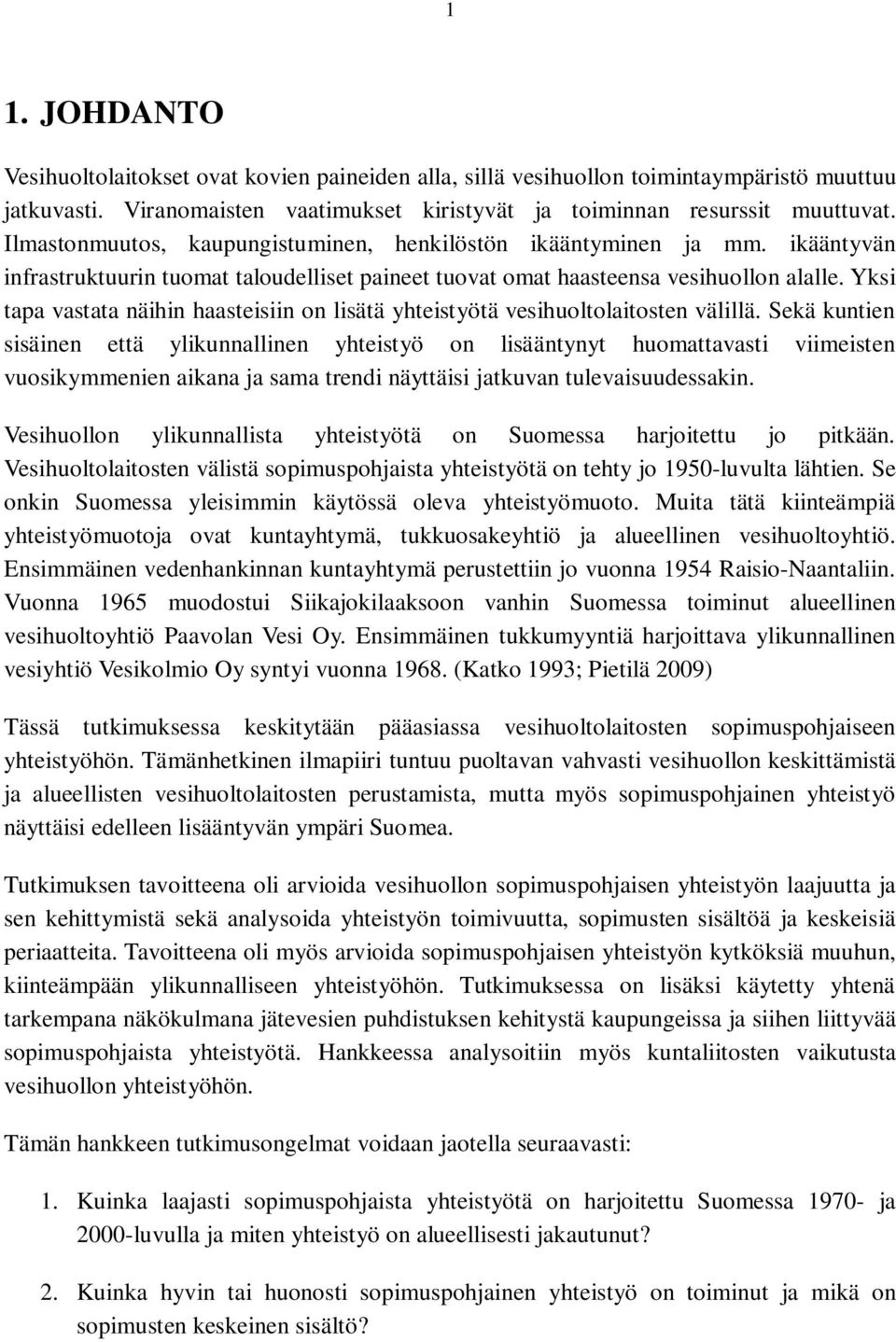 Yksi tapa vastata näihin haasteisiin on lisätä yhteistyötä vesihuoltolaitosten välillä.