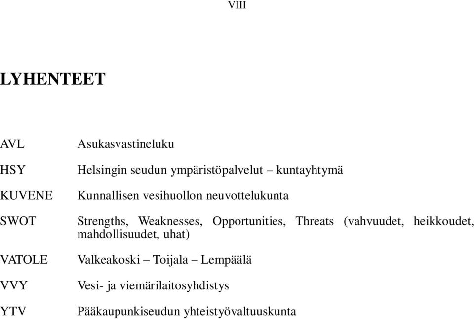 Weaknesses, Opportunities, Threats (vahvuudet, heikkoudet, mahdollisuudet, uhat)