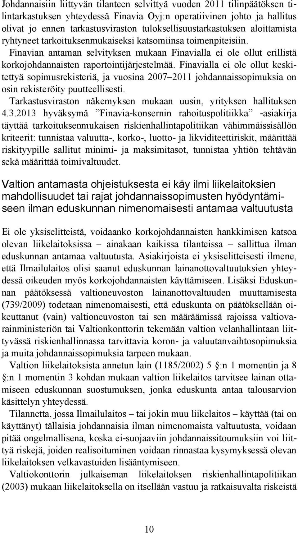 Finavian antaman selvityksen mukaan Finavialla ei ole ollut erillistä korkojohdannaisten raportointijärjestelmää.