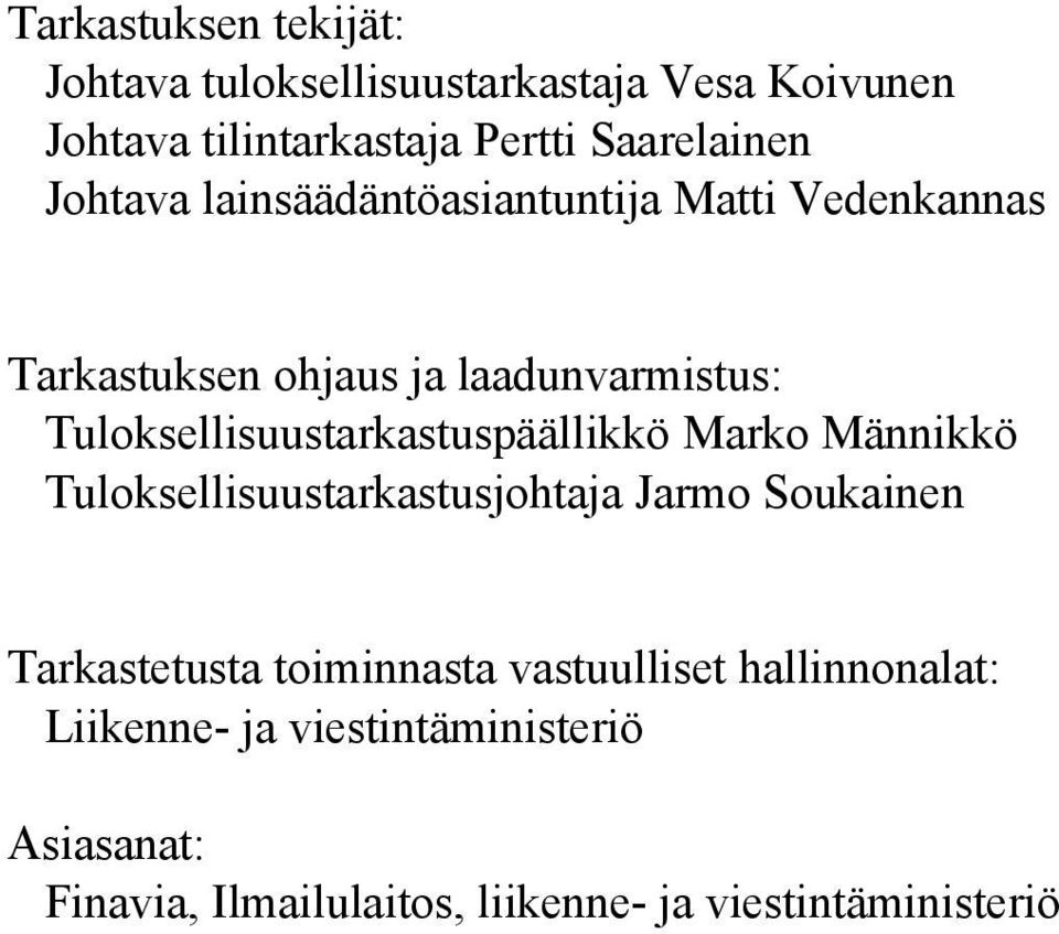 Tuloksellisuustarkastuspäällikkö Marko Männikkö Tuloksellisuustarkastusjohtaja Jarmo Soukainen Tarkastetusta