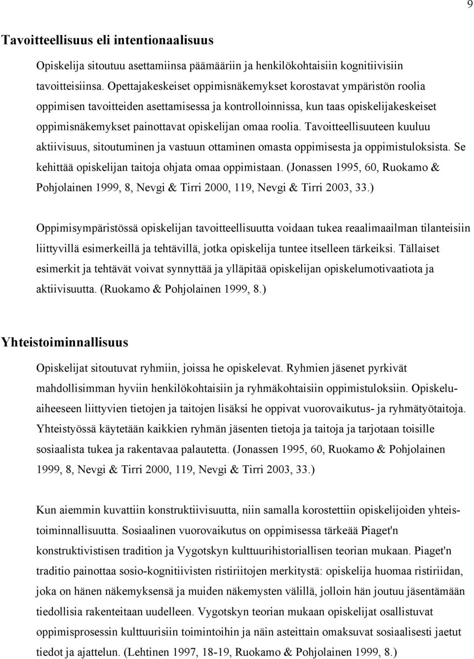 roolia. Tavoitteellisuuteen kuuluu aktiivisuus, sitoutuminen ja vastuun ottaminen omasta oppimisesta ja oppimistuloksista. Se kehittää opiskelijan taitoja ohjata omaa oppimistaan.