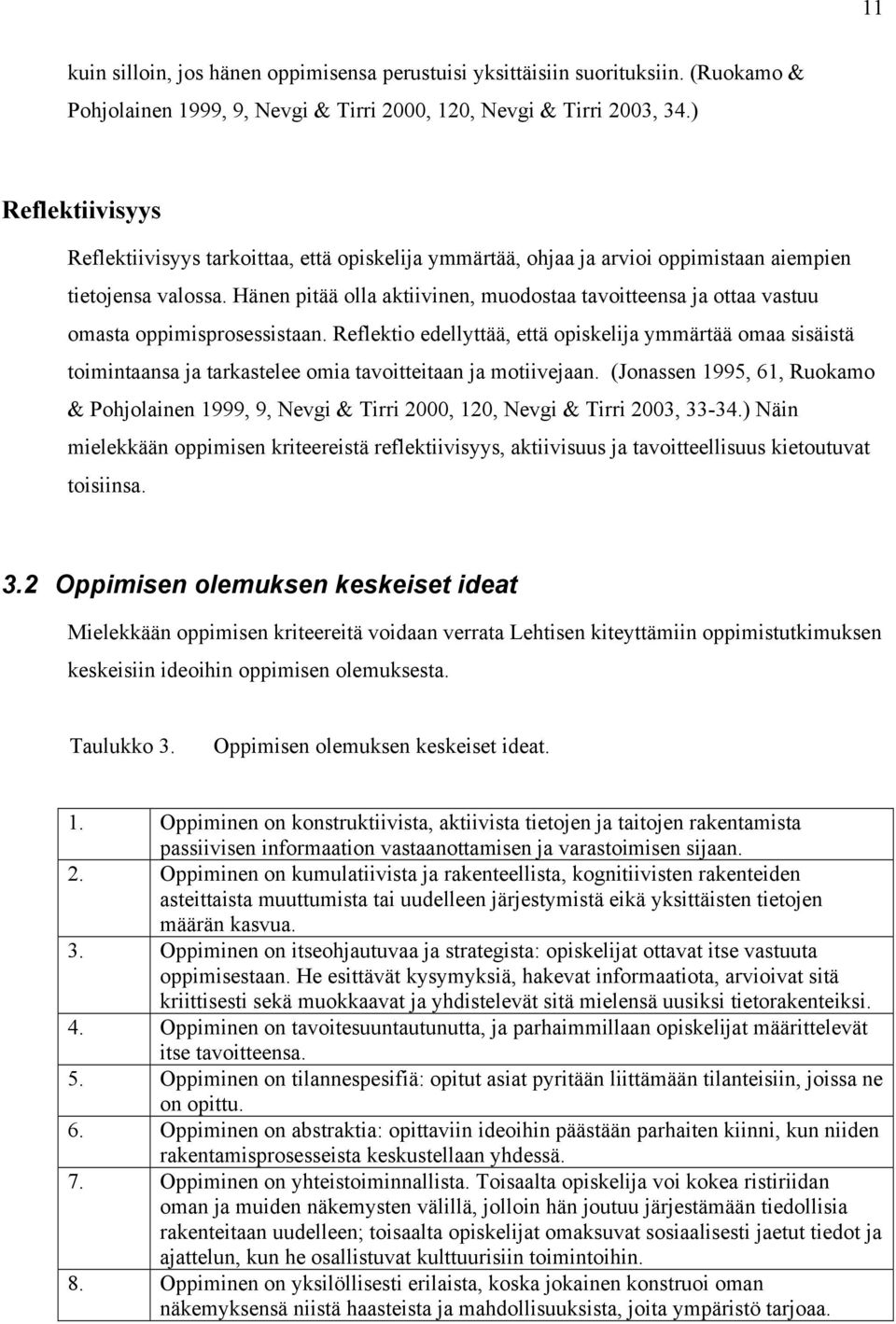 Hänen pitää olla aktiivinen, muodostaa tavoitteensa ja ottaa vastuu omasta oppimisprosessistaan.