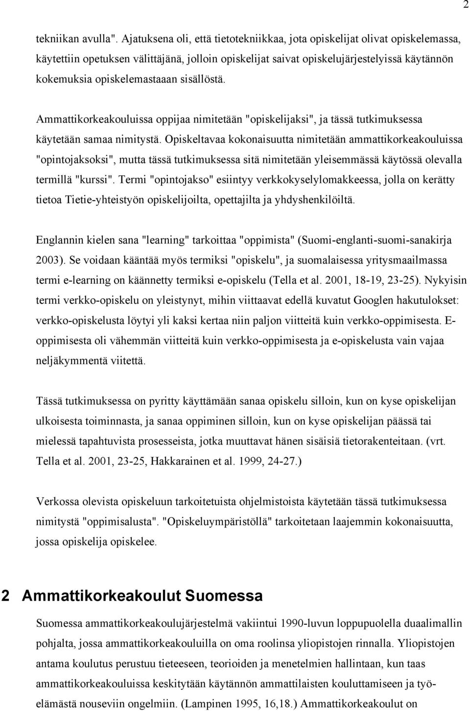 sisällöstä. Ammattikorkeakouluissa oppijaa nimitetään "opiskelijaksi", ja tässä tutkimuksessa käytetään samaa nimitystä.