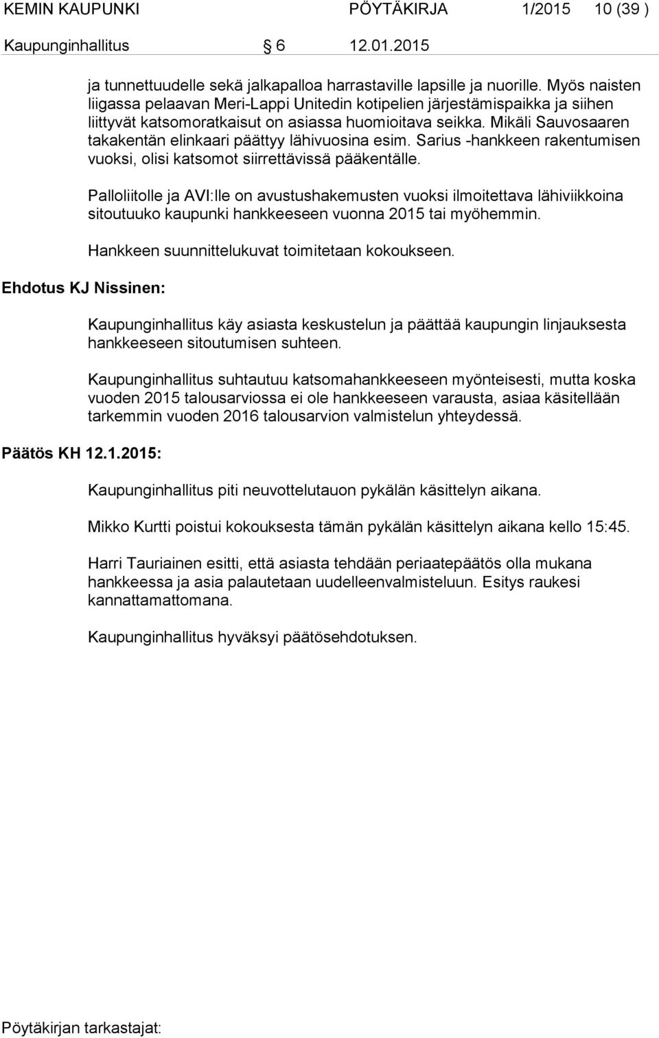 Mikäli Sauvosaaren takakentän elinkaari päättyy lähivuosina esim. Sarius -hankkeen rakentumisen vuoksi, olisi katsomot siirrettävissä pääkentälle.