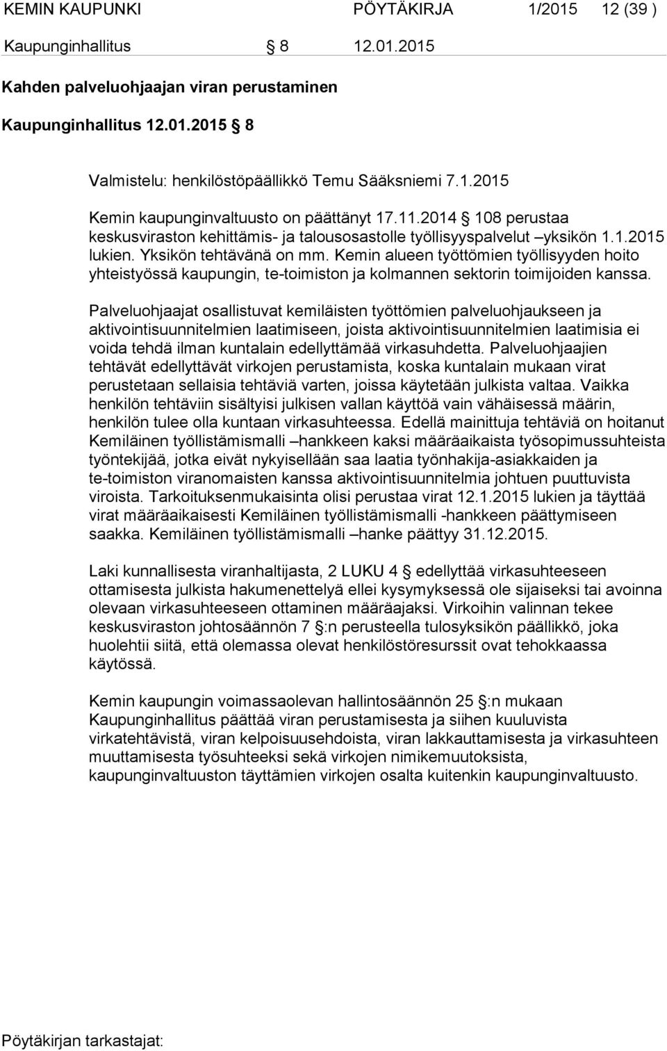 Kemin alueen työttömien työllisyyden hoito yhteistyössä kaupungin, te-toimiston ja kolmannen sektorin toimijoiden kanssa.