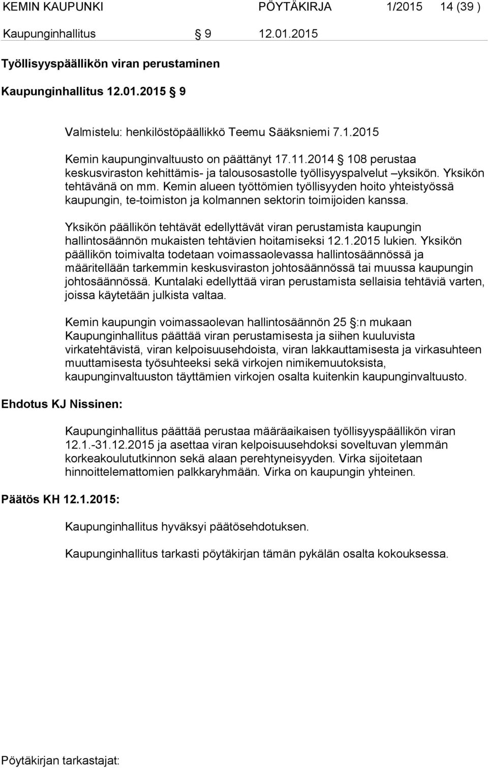 Kemin alueen työttömien työllisyyden hoito yhteistyössä kaupungin, te-toimiston ja kolmannen sektorin toimijoiden kanssa.