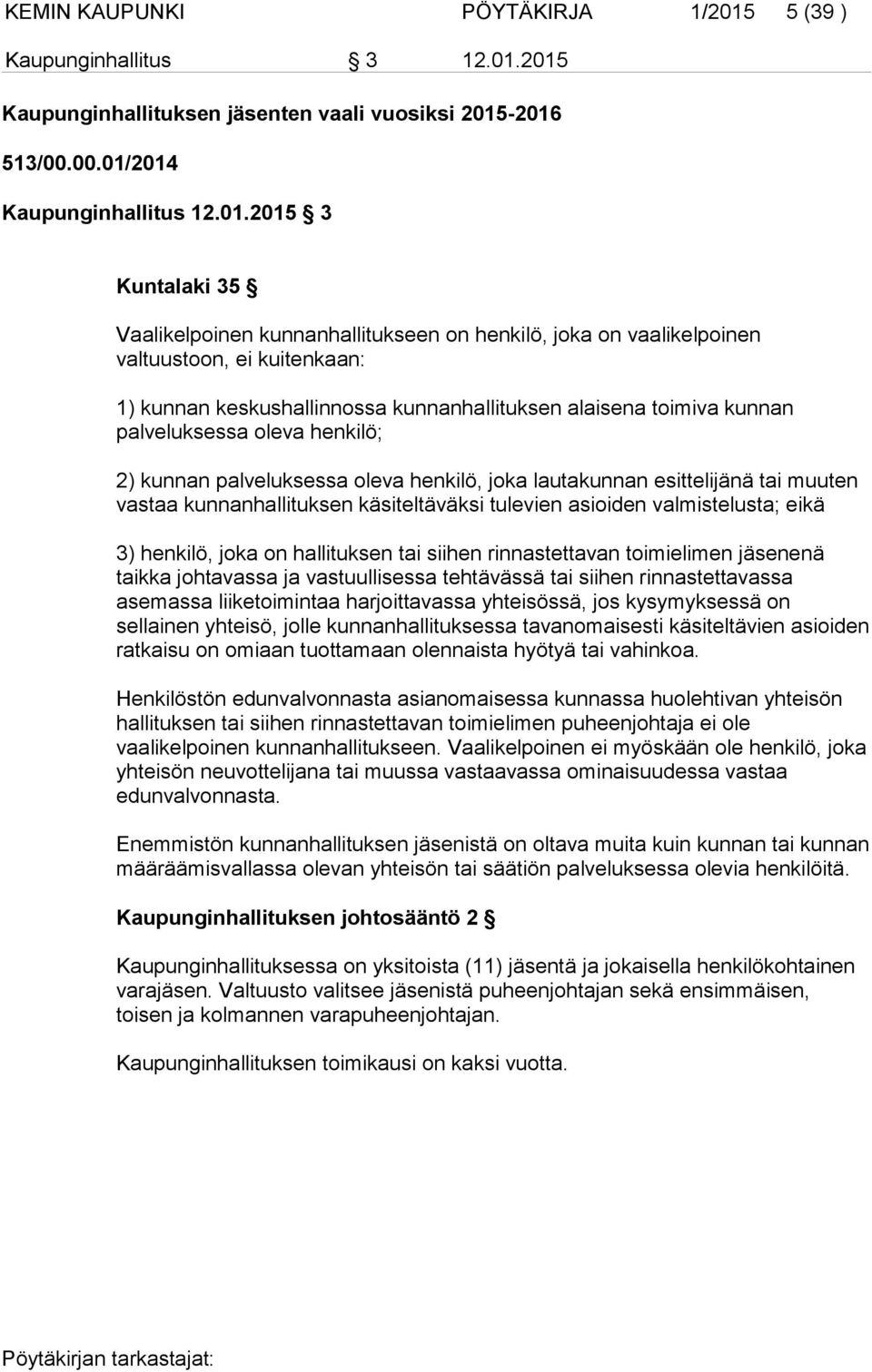 2015 Kaupunginhallituksen jäsenten vaali vuosiksi 2015-2016 513/00.00.01/2014 Kaupunginhallitus 12.01.2015 3 Kuntalaki 35 Vaalikelpoinen kunnanhallitukseen on henkilö, joka on vaalikelpoinen