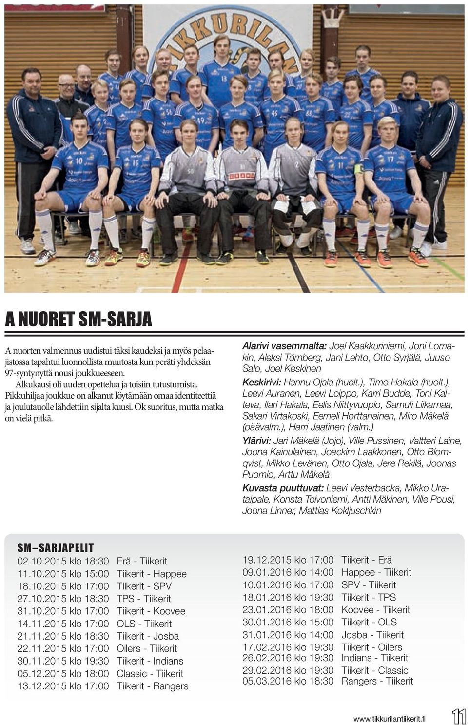 Alarivi vasemmalta: Joel Kaakkuriniemi, Joni Lomakin, Aleksi Törnberg, Jani Lehto, Otto Syrjälä, Juuso Salo, Joel Keskinen Keskirivi: Hannu Ojala (huolt.), Timo Hakala (huolt.