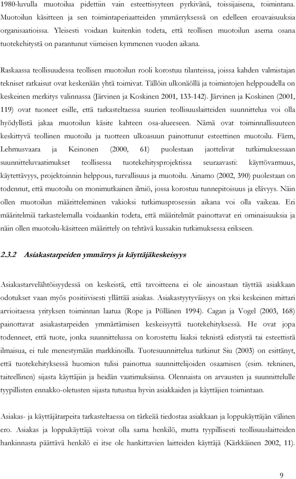 Raskaassa teollisuudessa teollisen muotoilun rooli korostuu tilanteissa, joissa kahden valmistajan tekniset ratkaisut ovat keskenään yhtä toimivat.