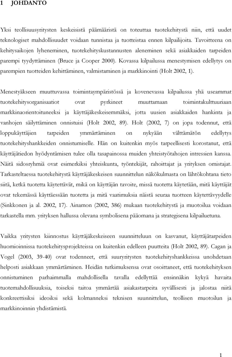 Kovassa kilpailussa menestymisen edellytys on parempien tuotteiden kehittäminen, valmistaminen ja markkinointi (Holt 2002, 1).