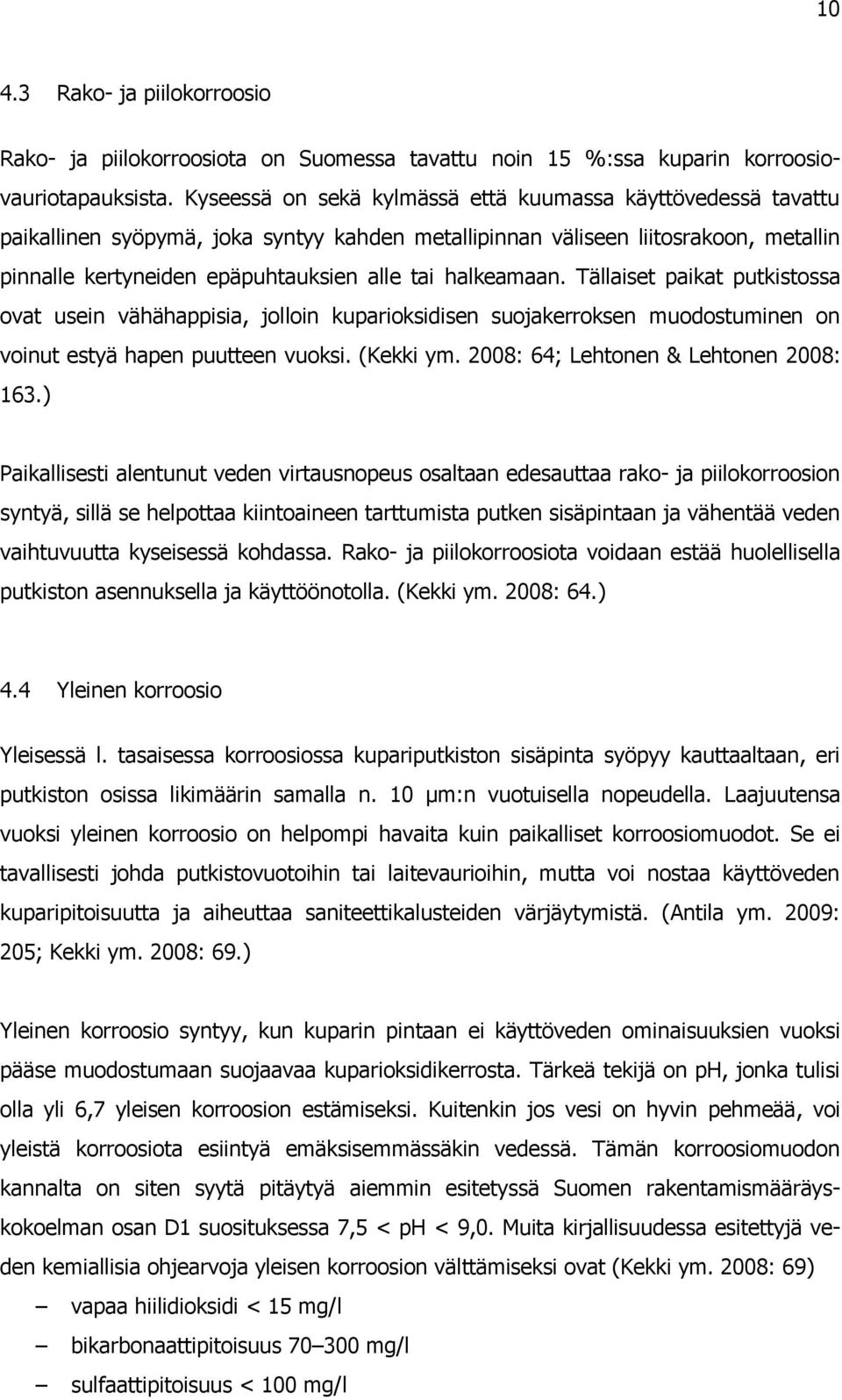 halkeamaan. Tällaiset paikat putkistossa ovat usein vähähappisia, jolloin kuparioksidisen suojakerroksen muodostuminen on voinut estyä hapen puutteen vuoksi. (Kekki ym.