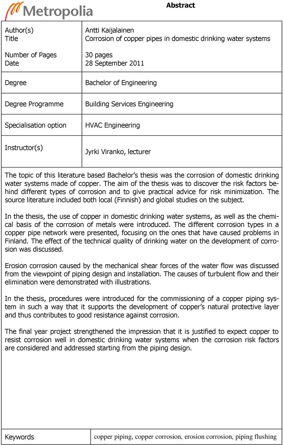 water systems made of copper. The aim of the thesis was to discover the risk factors behind different types of corrosion and to give practical advice for risk minimization.