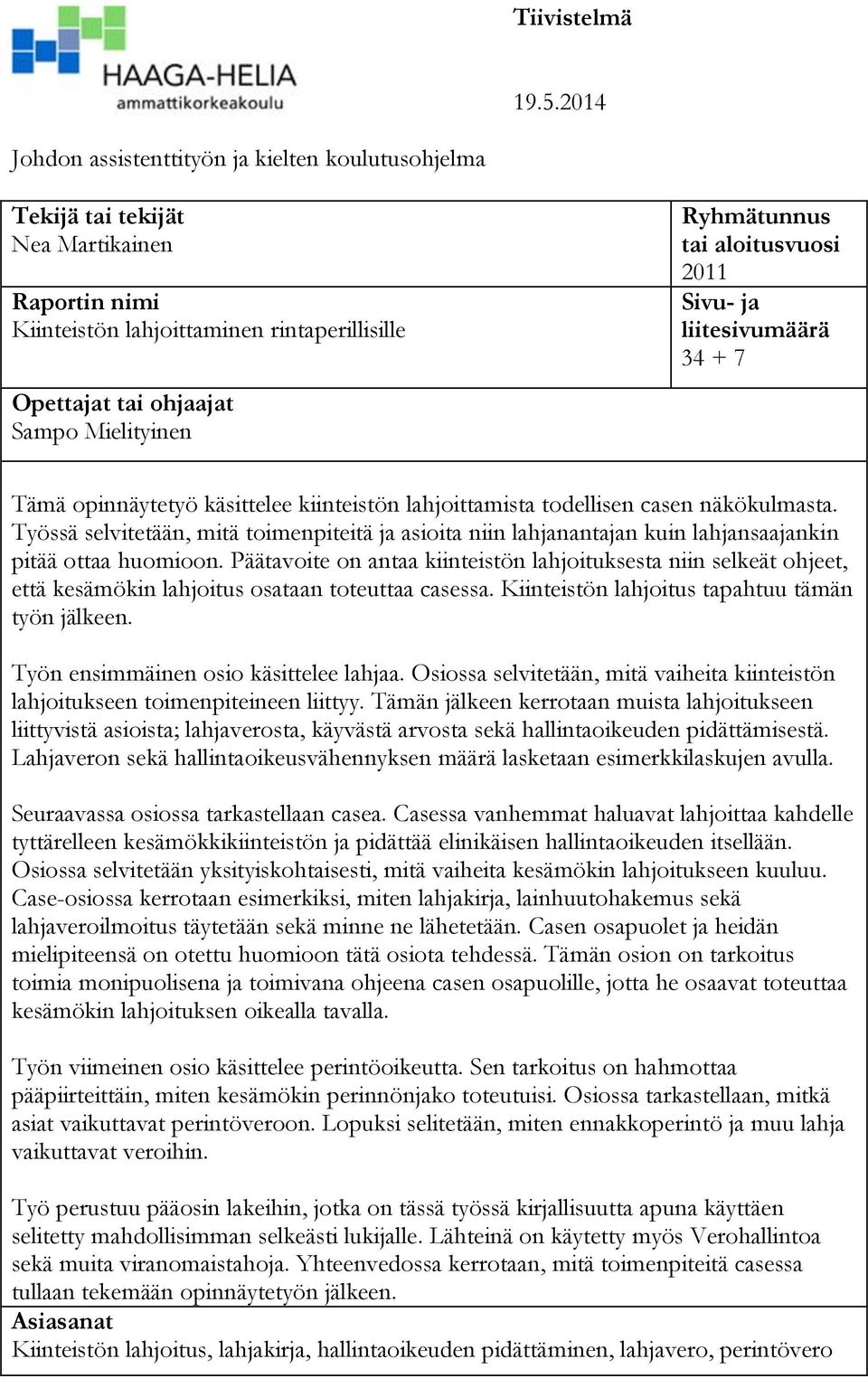 Ryhmätunnus tai aloitusvuosi 2011 Sivu- ja liitesivumäärä 34 + 7 Tämä opinnäytetyö käsittelee kiinteistön lahjoittamista todellisen casen näkökulmasta.