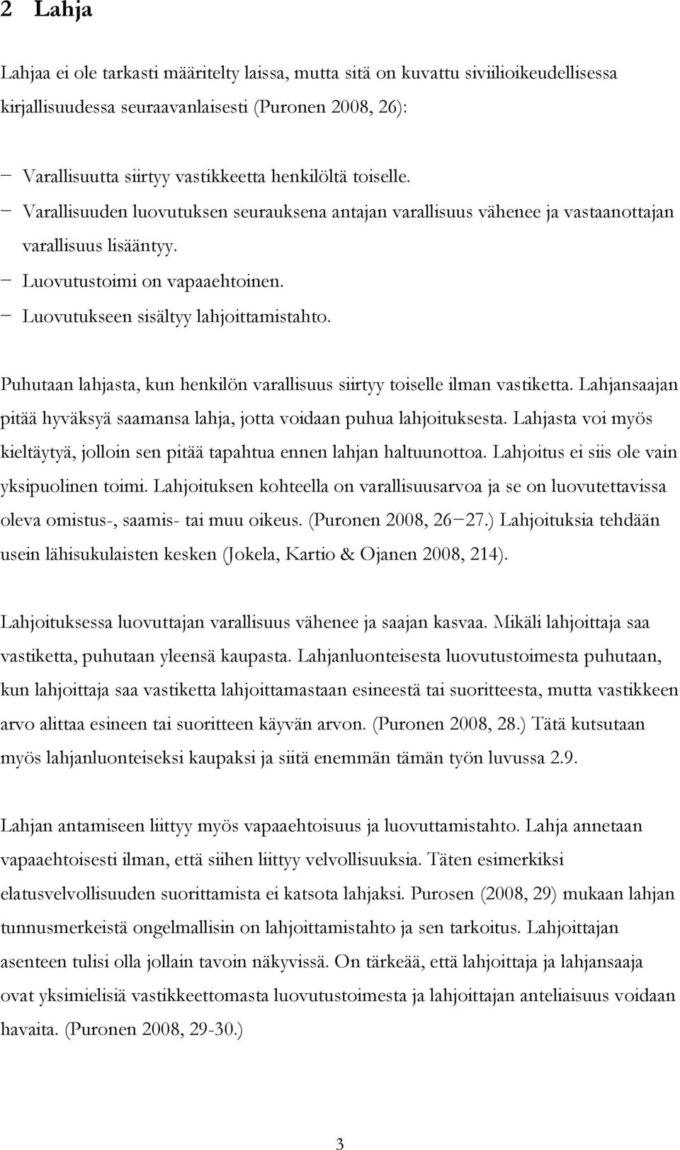 Puhutaan lahjasta, kun henkilön varallisuus siirtyy toiselle ilman vastiketta. Lahjansaajan pitää hyväksyä saamansa lahja, jotta voidaan puhua lahjoituksesta.