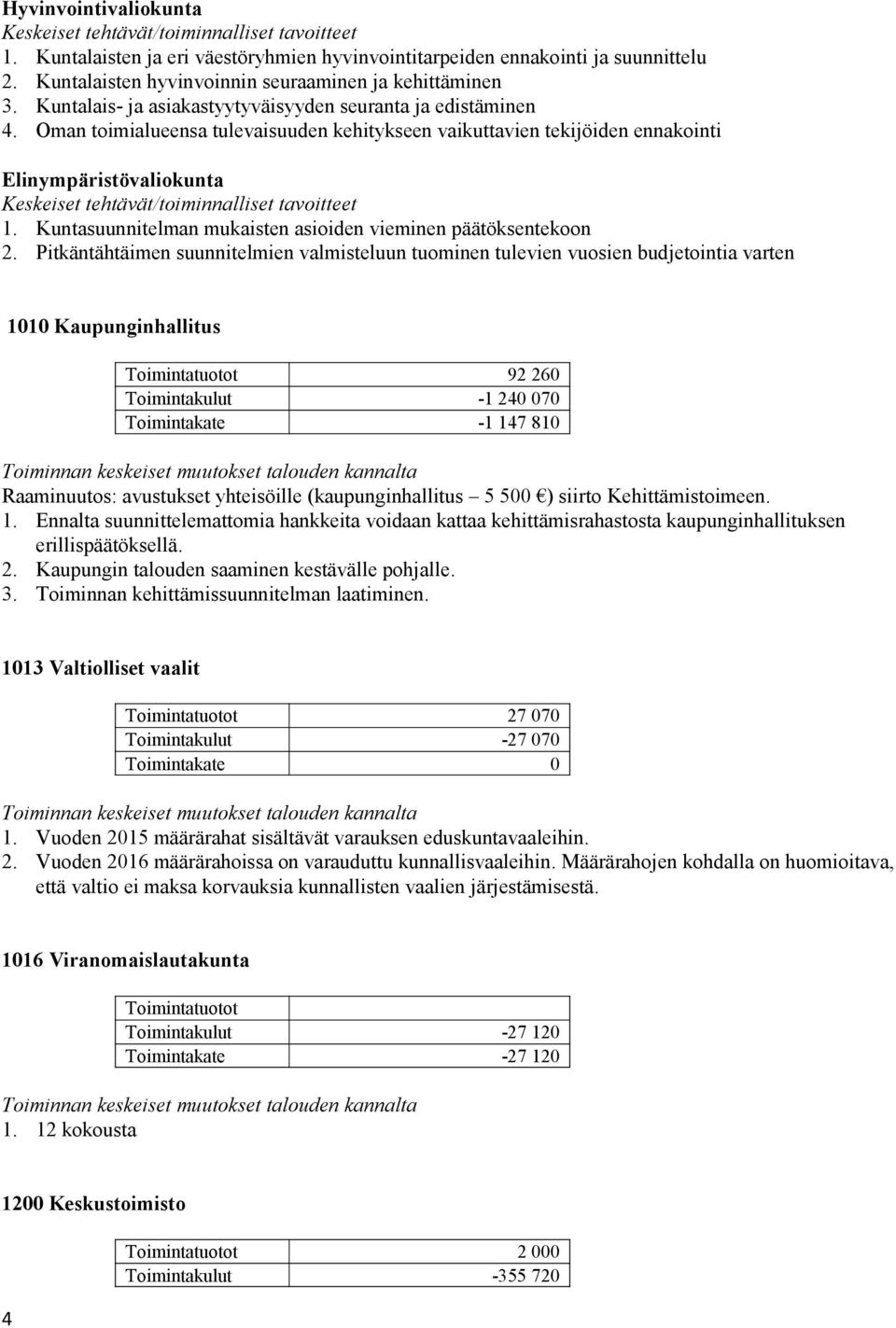 Oman toimialueensa tulevaisuuden kehitykseen vaikuttavien tekijöiden ennakointi Elinympäristövaliokunta Keskeiset tehtävät/toiminnalliset tavoitteet 1.