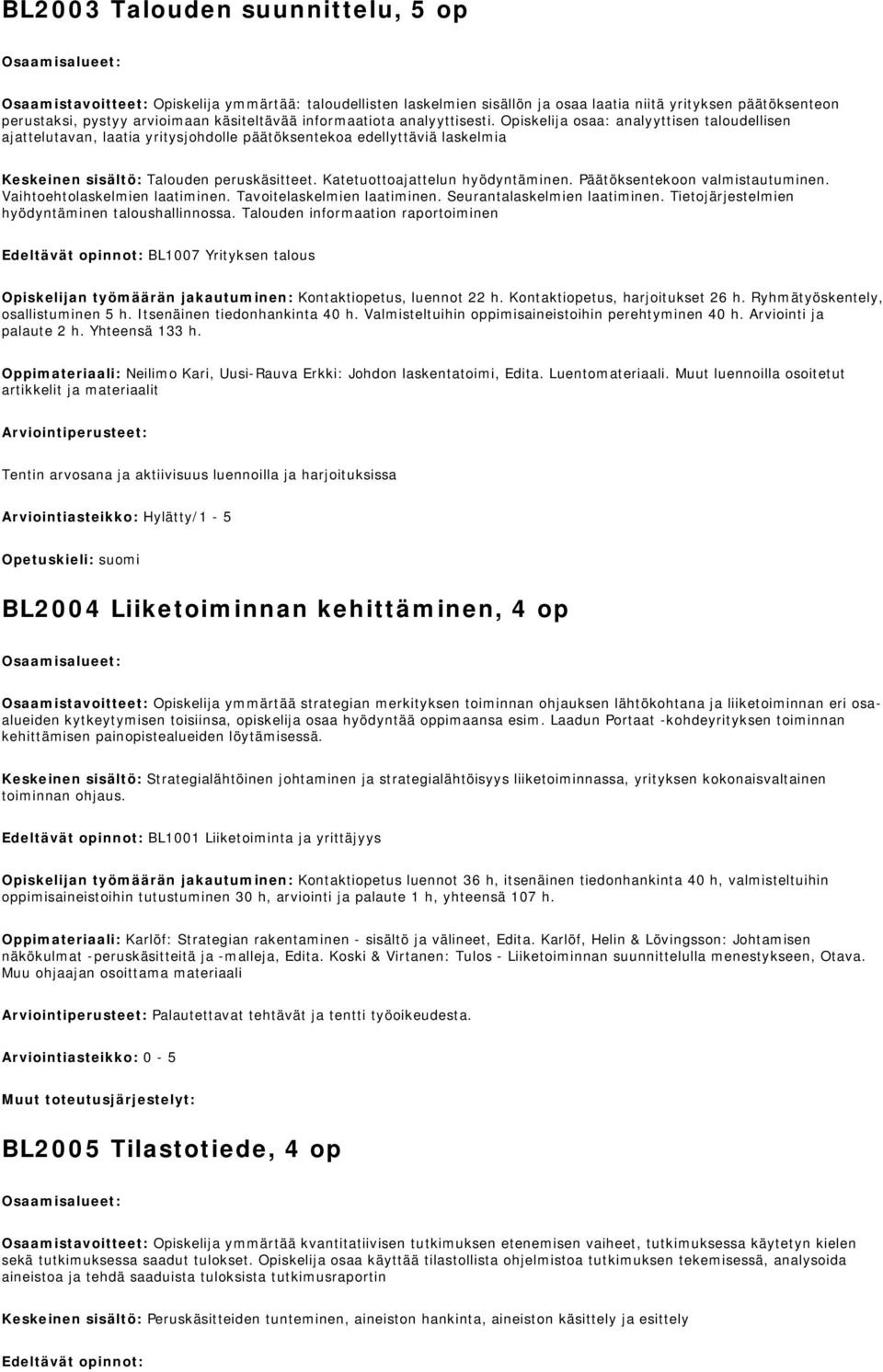 Katetuottoajattelun hyödyntäminen. Päätöksentekoon valmistautuminen. Vaihtoehtolaskelmien laatiminen. Tavoitelaskelmien laatiminen. Seurantalaskelmien laatiminen.