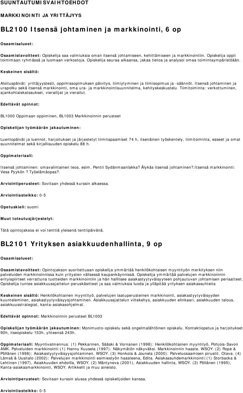 Keskeinen sisältö: Aloituspäivät: yrittäjyystesti, oppimissopimuksen päivitys, tiimiytyminen ja tiimisopimus ja -säännöt.