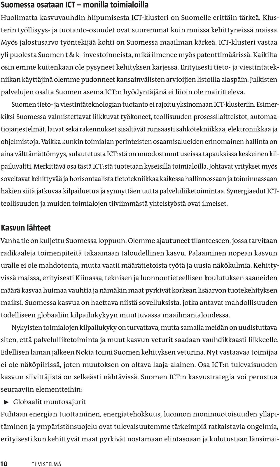 ICT-klusteri vastaa yli puolesta Suomen t & k -investoinneista, mikä ilmenee myös patenttimäärissä. Kaikilta osin emme kuitenkaan ole pysyneet kehityksen kärjessä.