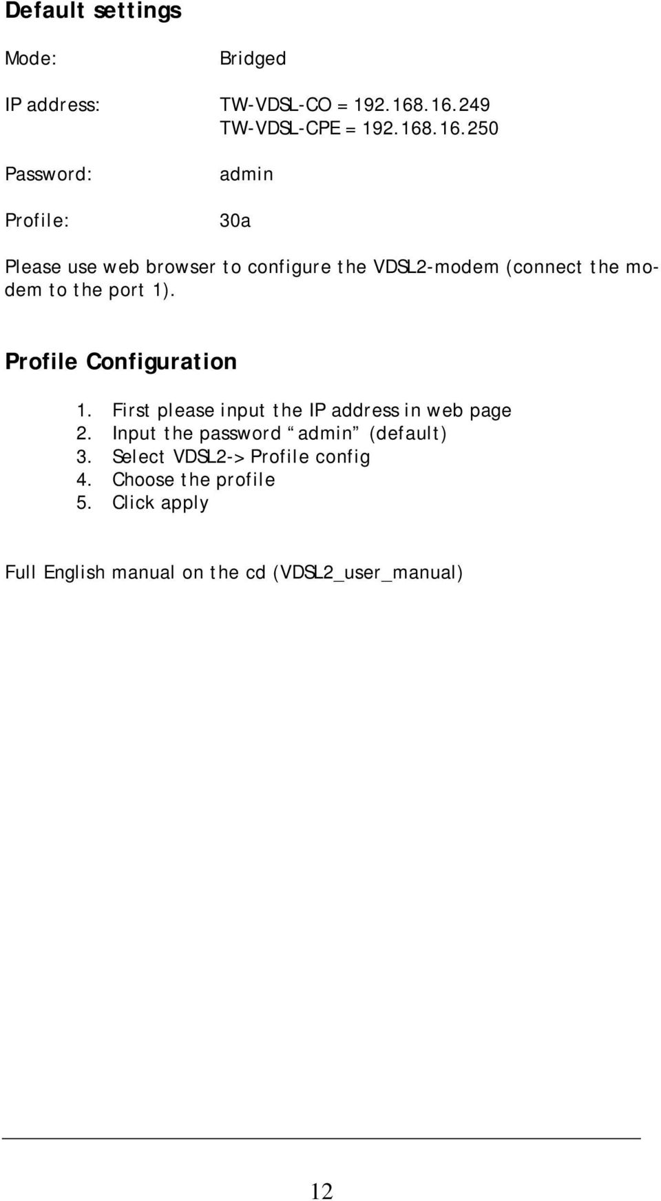 VDSL2-modem (connect the modem to the port 1). Profile Configuration 1.