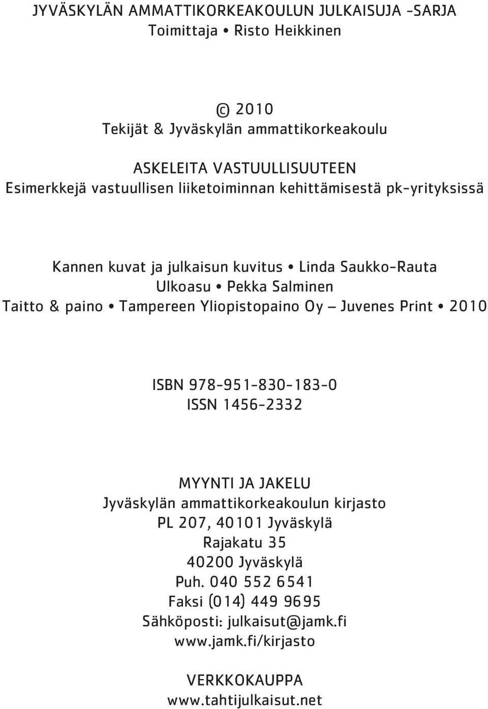 paino Tampereen Yliopistopaino Oy Juvenes Print 2010 ISBN 978-951-830-183-0 ISSN 1456-2332 MYYNTI JA JAKELU Jyväskylän ammattikorkeakoulun kirjasto PL 207,