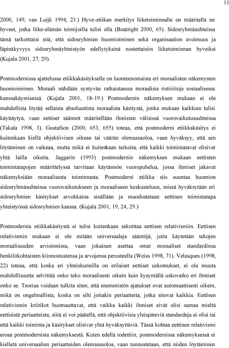 2001, 27, 29). Postmodernissa ajattelussa etiikkakäsitykselle on luonteenomaista eri moraalisten näkemysten huomioiminen.