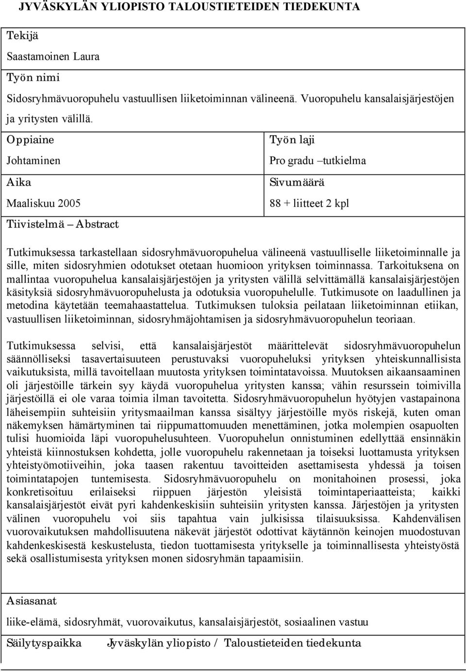 liiketoiminnalle ja sille, miten sidosryhmien odotukset otetaan huomioon yrityksen toiminnassa.