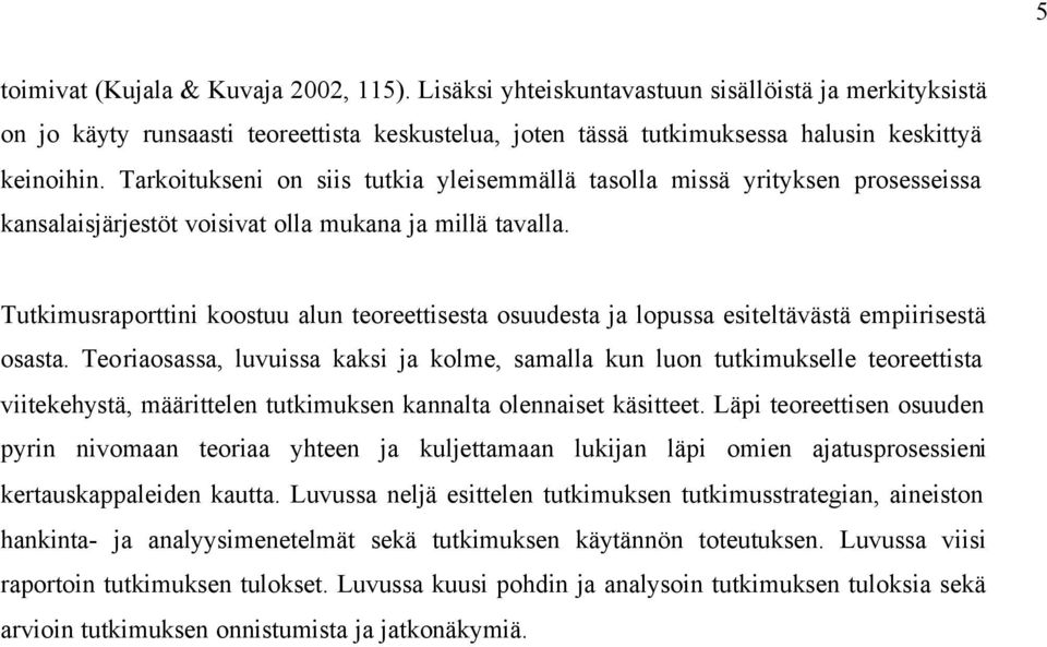 Tutkimusraporttini koostuu alun teoreettisesta osuudesta ja lopussa esiteltävästä empiirisestä osasta.