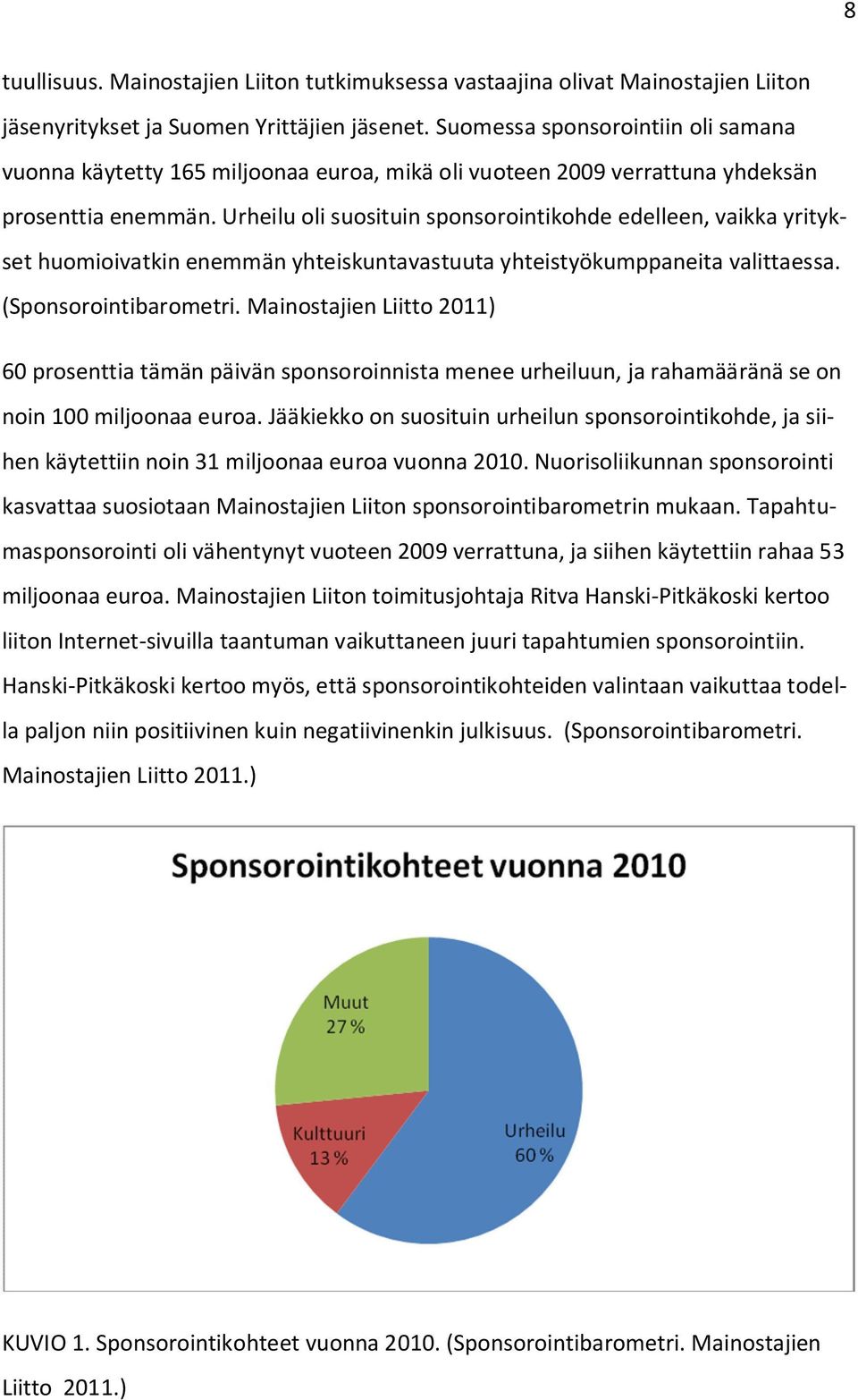 Urheilu oli suosituin sponsorointikohde edelleen, vaikka yritykset huomioivatkin enemmän yhteiskuntavastuuta yhteistyökumppaneita valittaessa. (Sponsorointibarometri.