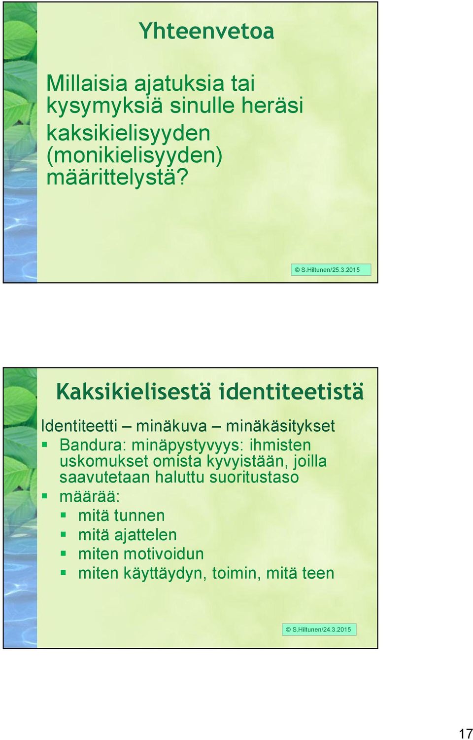 2015 Kaksikielisestä identiteetistä Identiteetti minäkuva minäkäsitykset Bandura: minäpystyvyys: