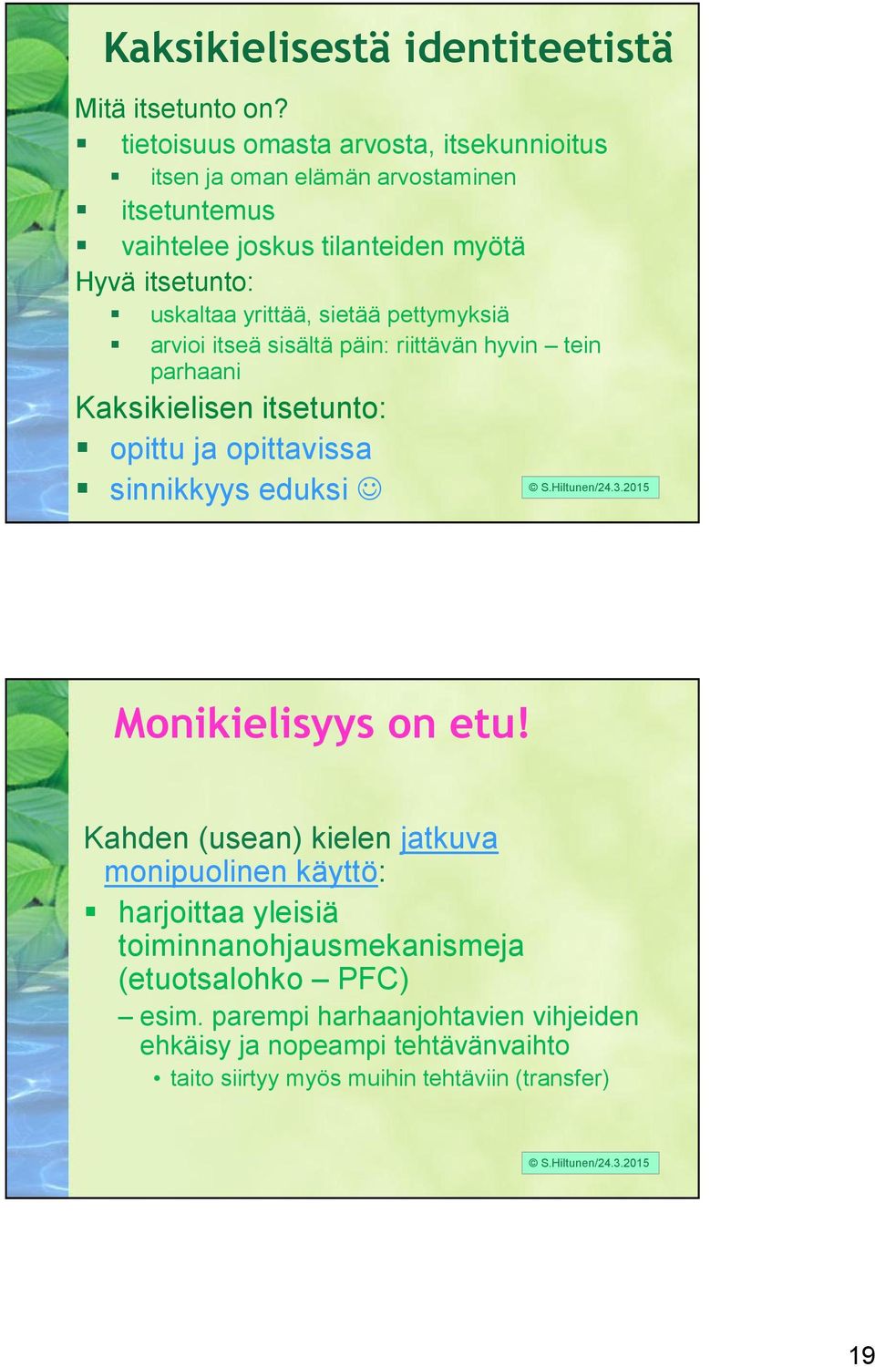 yrittää, sietää pettymyksiä arvioi itseä sisältä päin: riittävän hyvin tein parhaani Kaksikielisen itsetunto: opittu ja opittavissa sinnikkyys eduksi