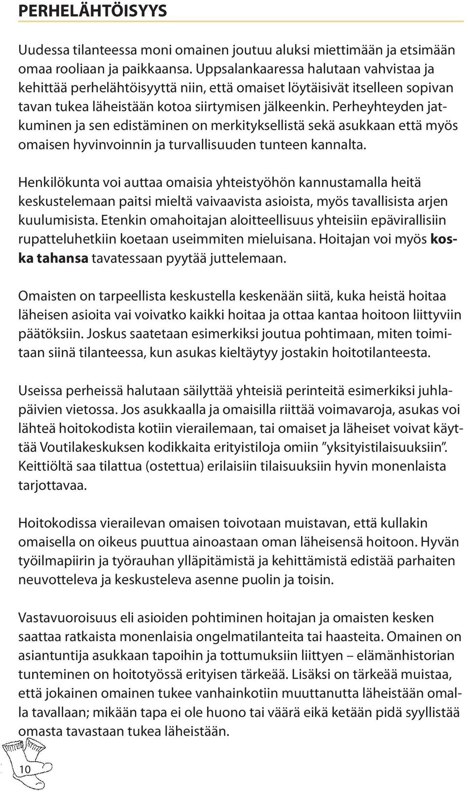 Perheyhteyden jatkuminen ja sen edistäminen on merkityksellistä sekä asukkaan että myös omaisen hyvinvoinnin ja turvallisuuden tunteen kannalta.