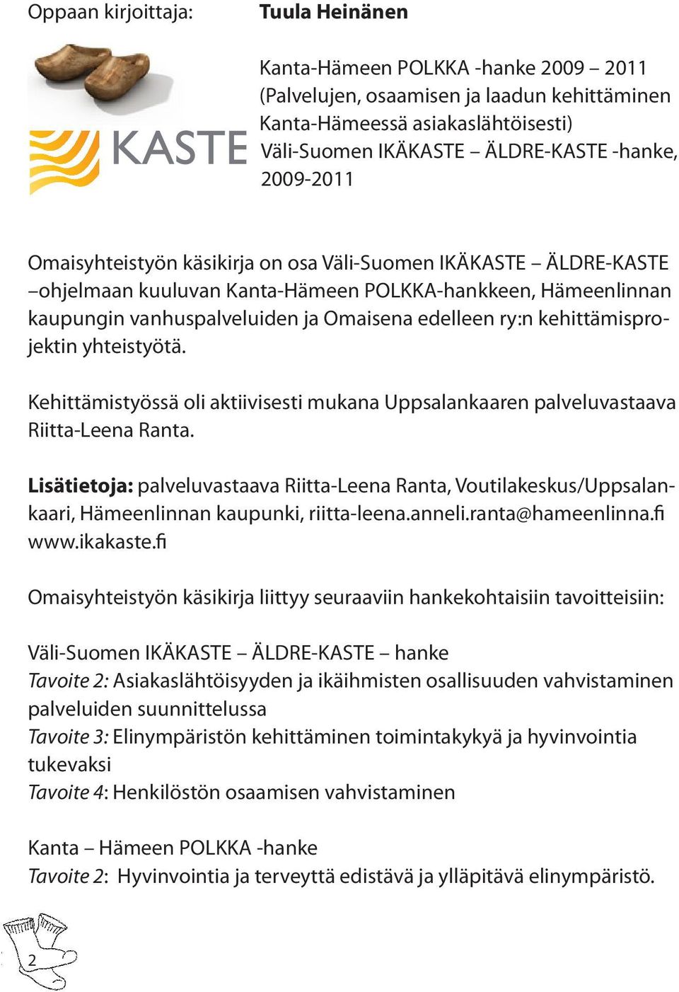 kehittämisprojektin yhteistyötä. Kehittämistyössä oli aktiivisesti mukana Uppsalankaaren palveluvastaava Riitta-Leena Ranta.