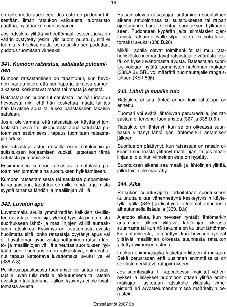 Kumoon ratsastus, satulasta putoaminen Kumoon ratsastaminen on tapahtunut, kun hevonen kaatuu siten, että sen lapa ja takaosa samanaikaisesti koskettavat maata tai maata ja estettä.